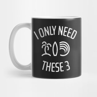 I Only Need These Three 6 Mug